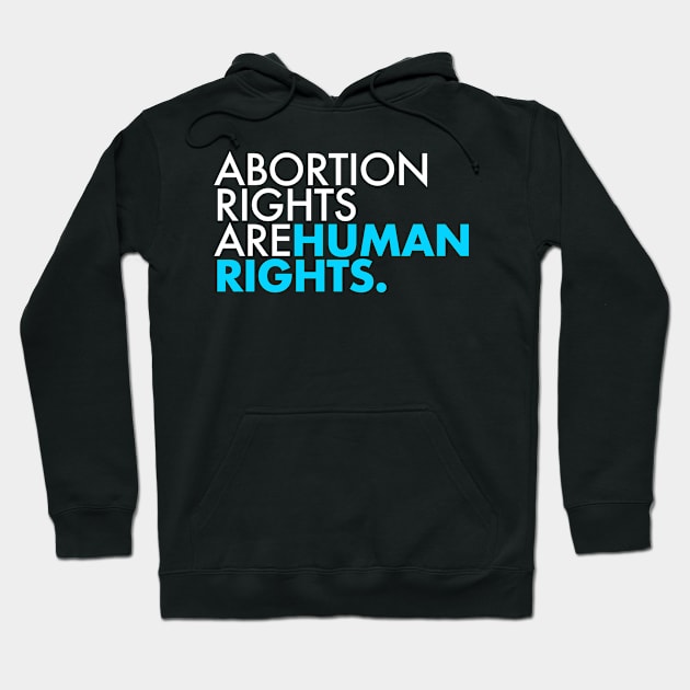 Abortion Rights are Human Rights (teal) Hoodie by Tainted